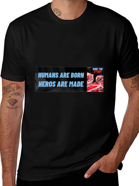 Humans Are Born Heroes T-Shirt - Ride the Storm Graphic Tee