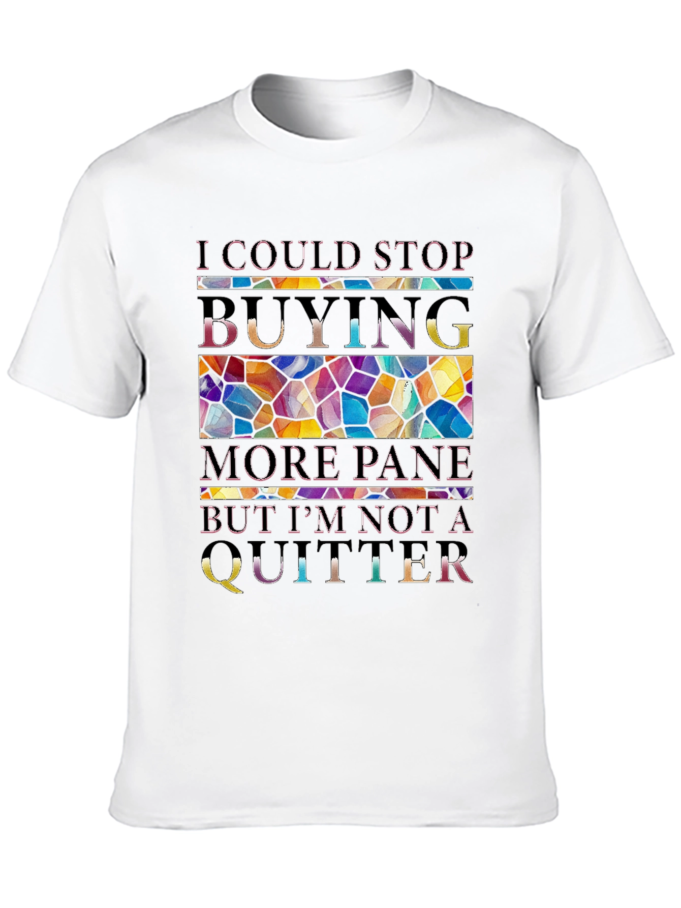 I Could Stop Buying More Pane T-Shirt