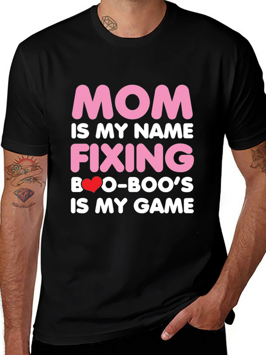 Mom is My Name T-Shirt - Fixing Boo-Boos is My Game