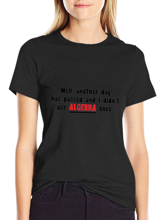 Algebra T-Shirt - Another Day Without Algebra