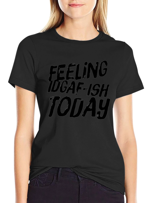 IDGAF-ish Today Black T-Shirt
