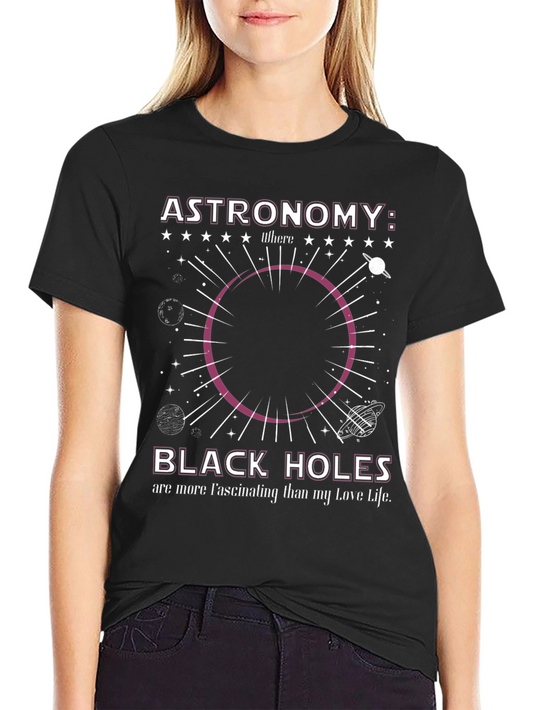 Astronomy Black Hole T-Shirt: Fascinating Love Life