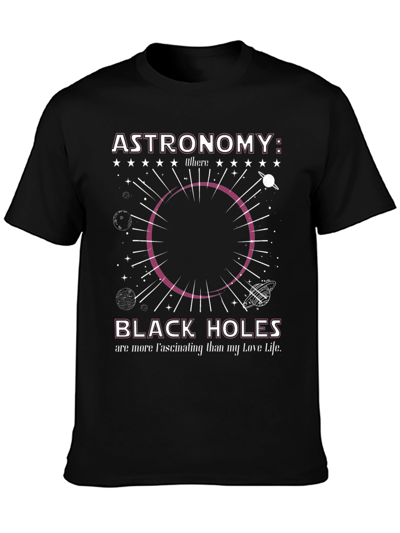 Astronomy Black Hole T-Shirt: Fascinating Love Life