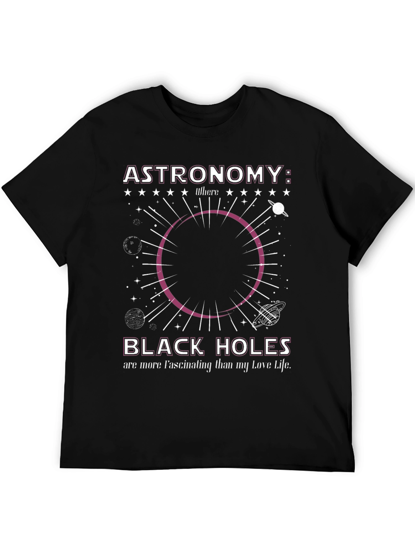 Astronomy Black Hole T-Shirt: Fascinating Love Life