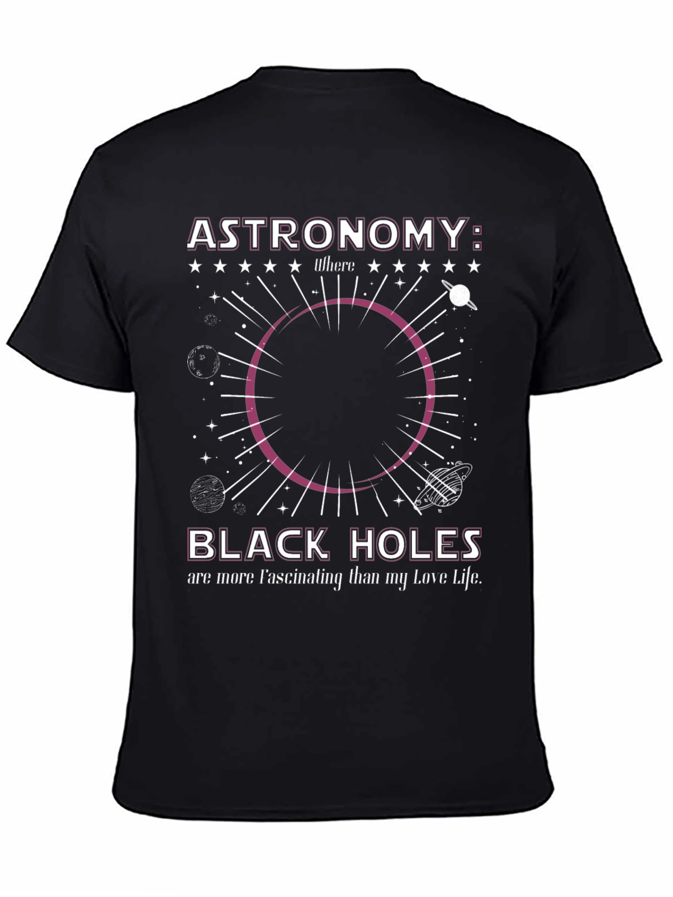 Astronomy Black Hole T-Shirt: Fascinating Love Life