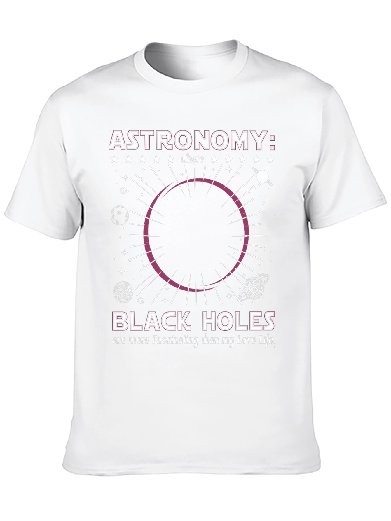 Astronomy Black Hole T-Shirt: Fascinating Love Life