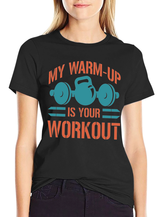 Workout Motivation T-Shirt: My Warm-Up Is Your Workout