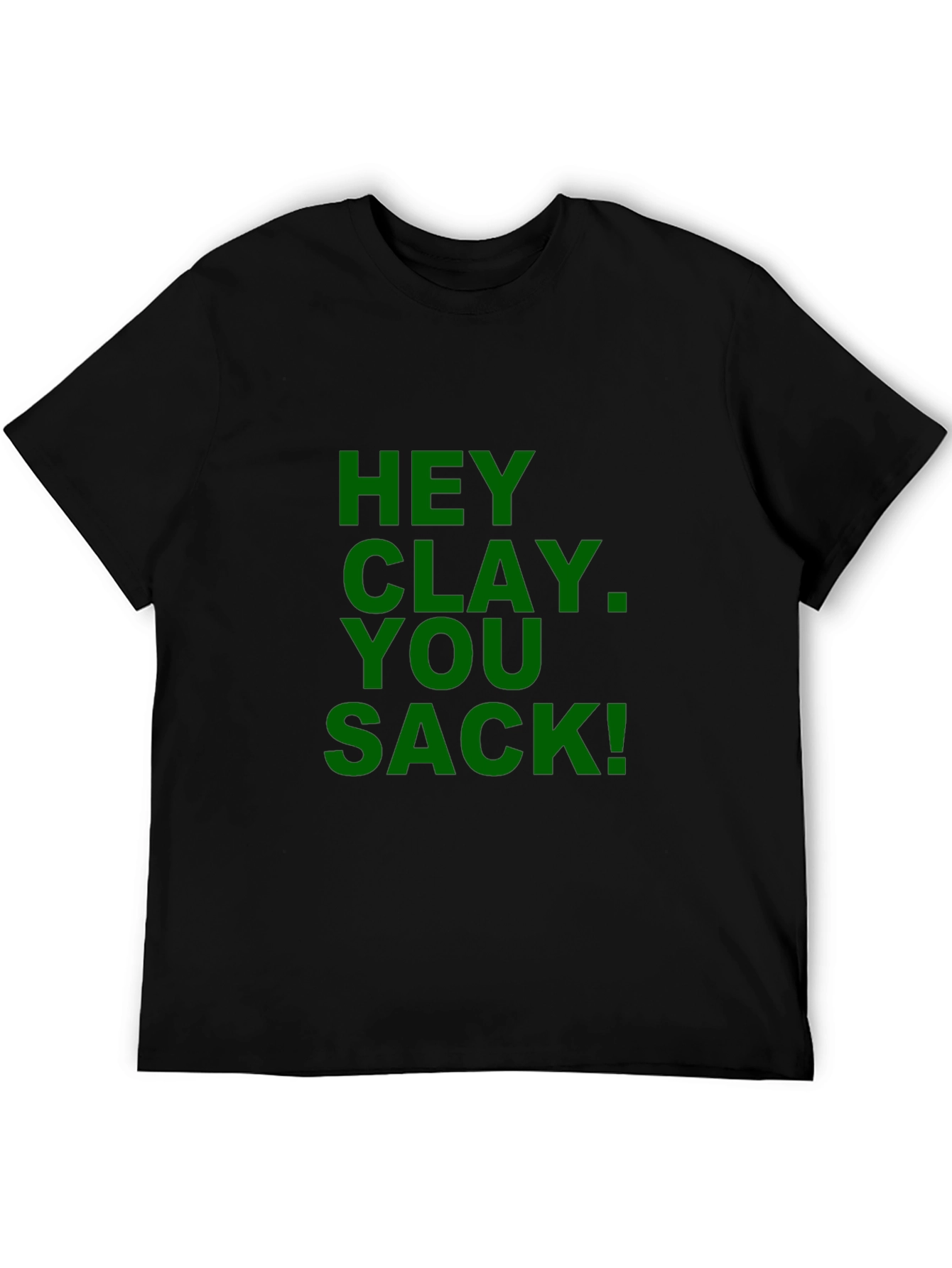Hey Clay You Sack! Novelty Graphic T-Shirt