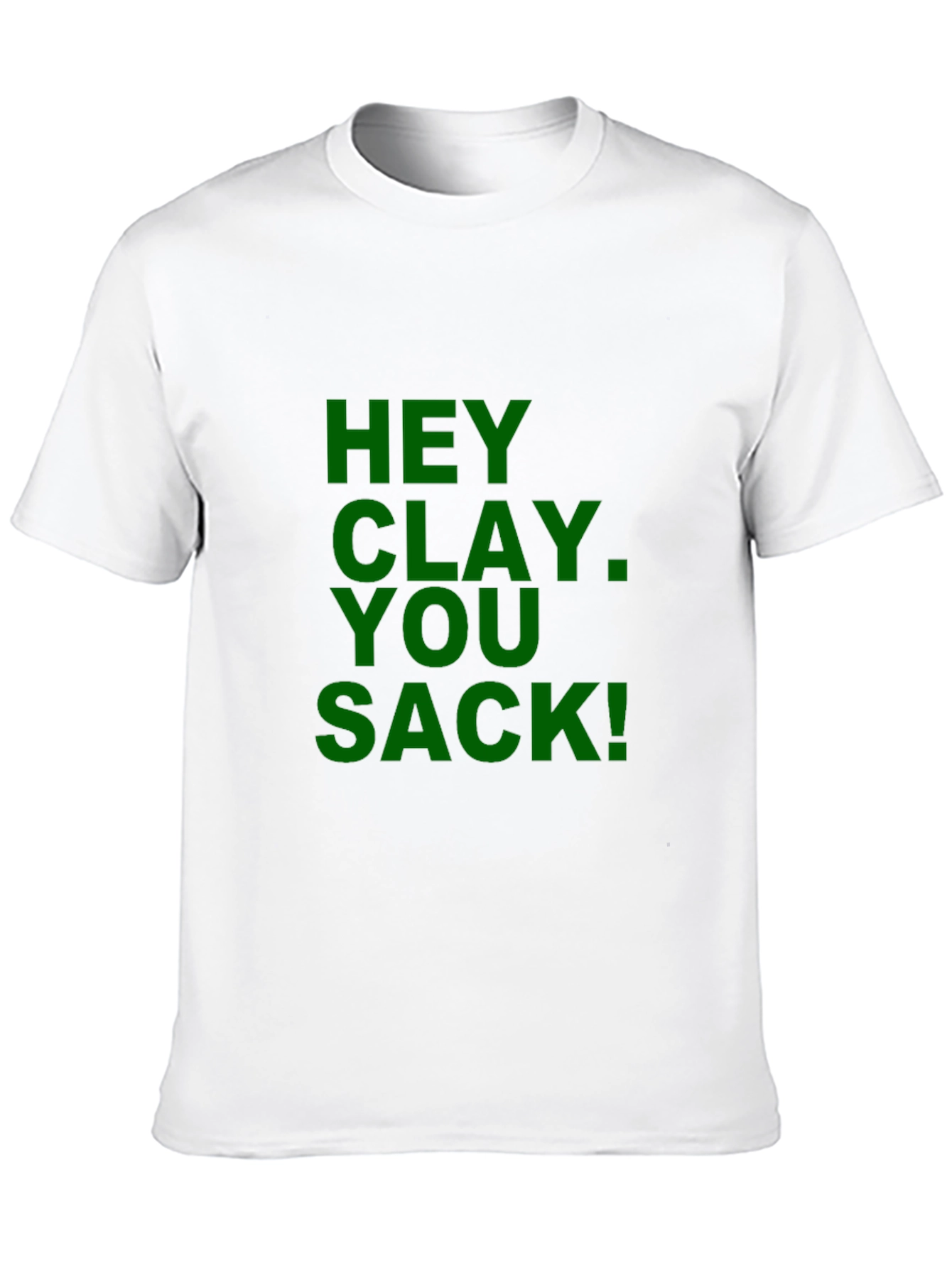 Hey Clay You Sack! Novelty Graphic T-Shirt