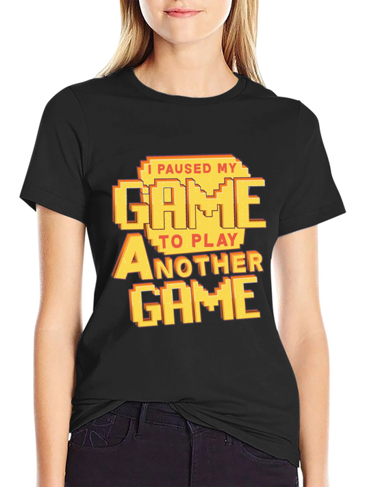 Funny Gamer T-Shirt - I Paused My Game