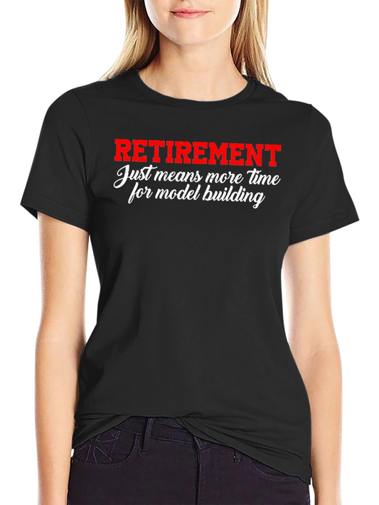 Retirement Model Building T-Shirt - More Time for Hobbies
