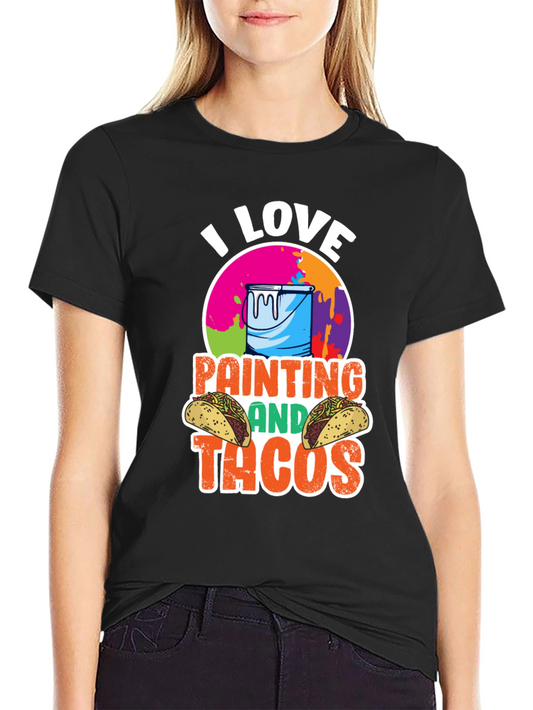 I Love Painting and Tacos T-Shirt