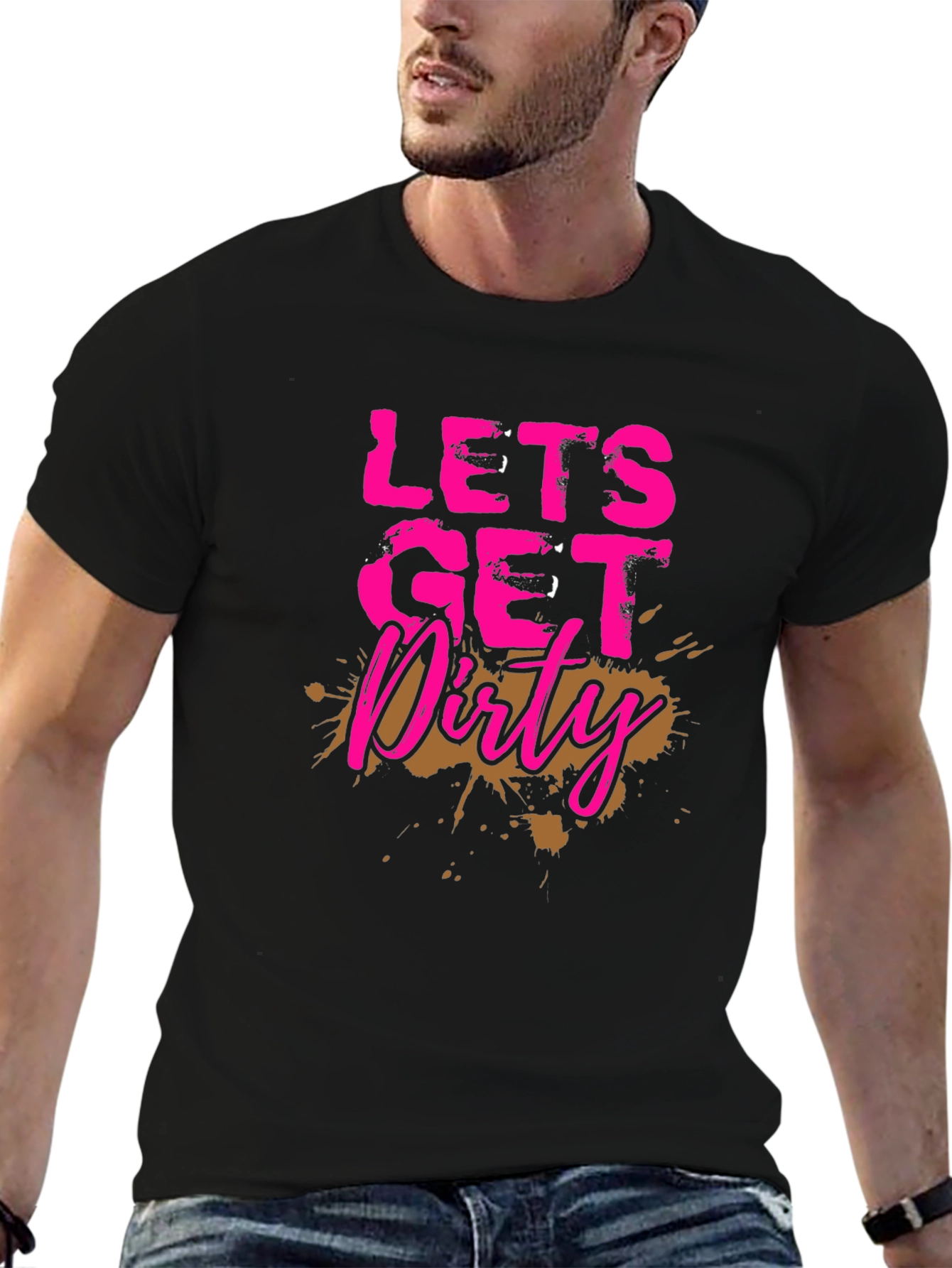 Lets Get Dirty T-Shirt - Mud Splatter Graphic Tee