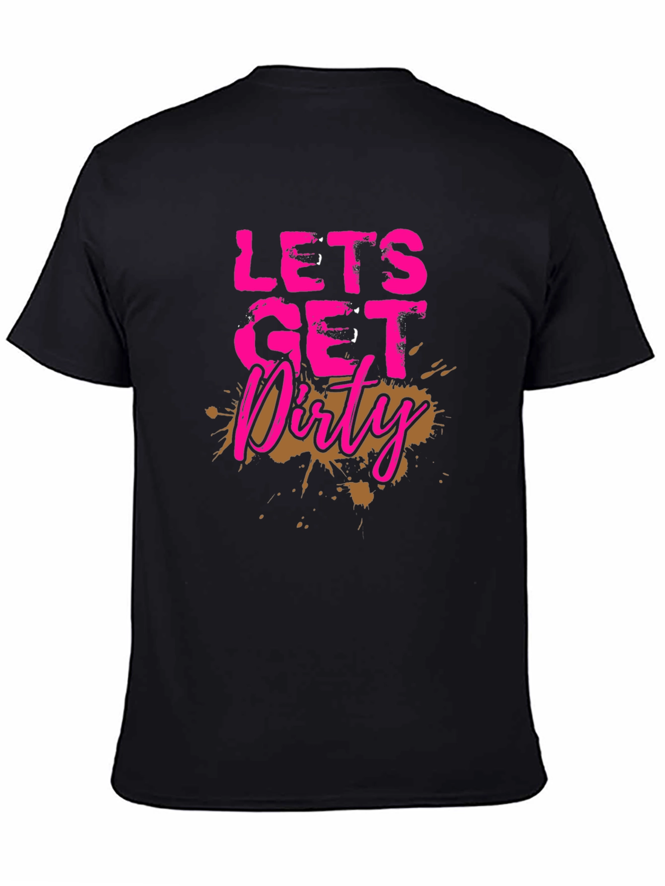 Lets Get Dirty T-Shirt - Mud Splatter Graphic Tee