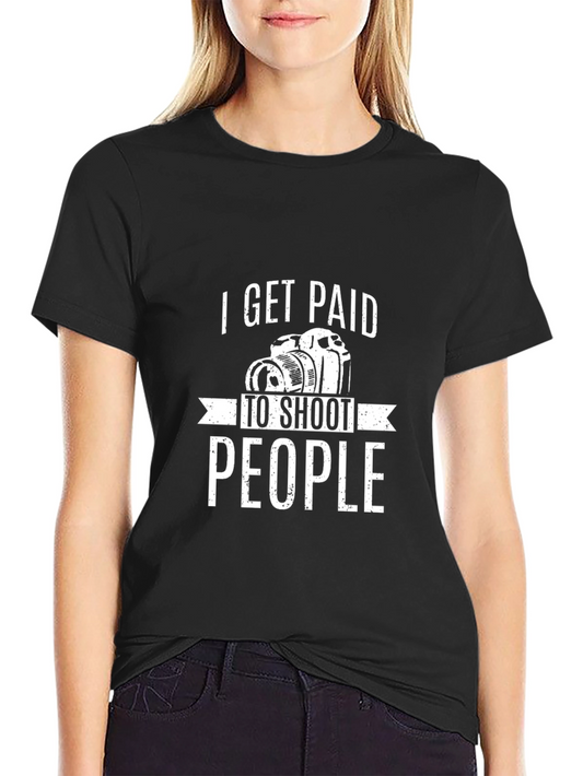 I Get Paid to Shoot People T-Shirt Photography Humor
