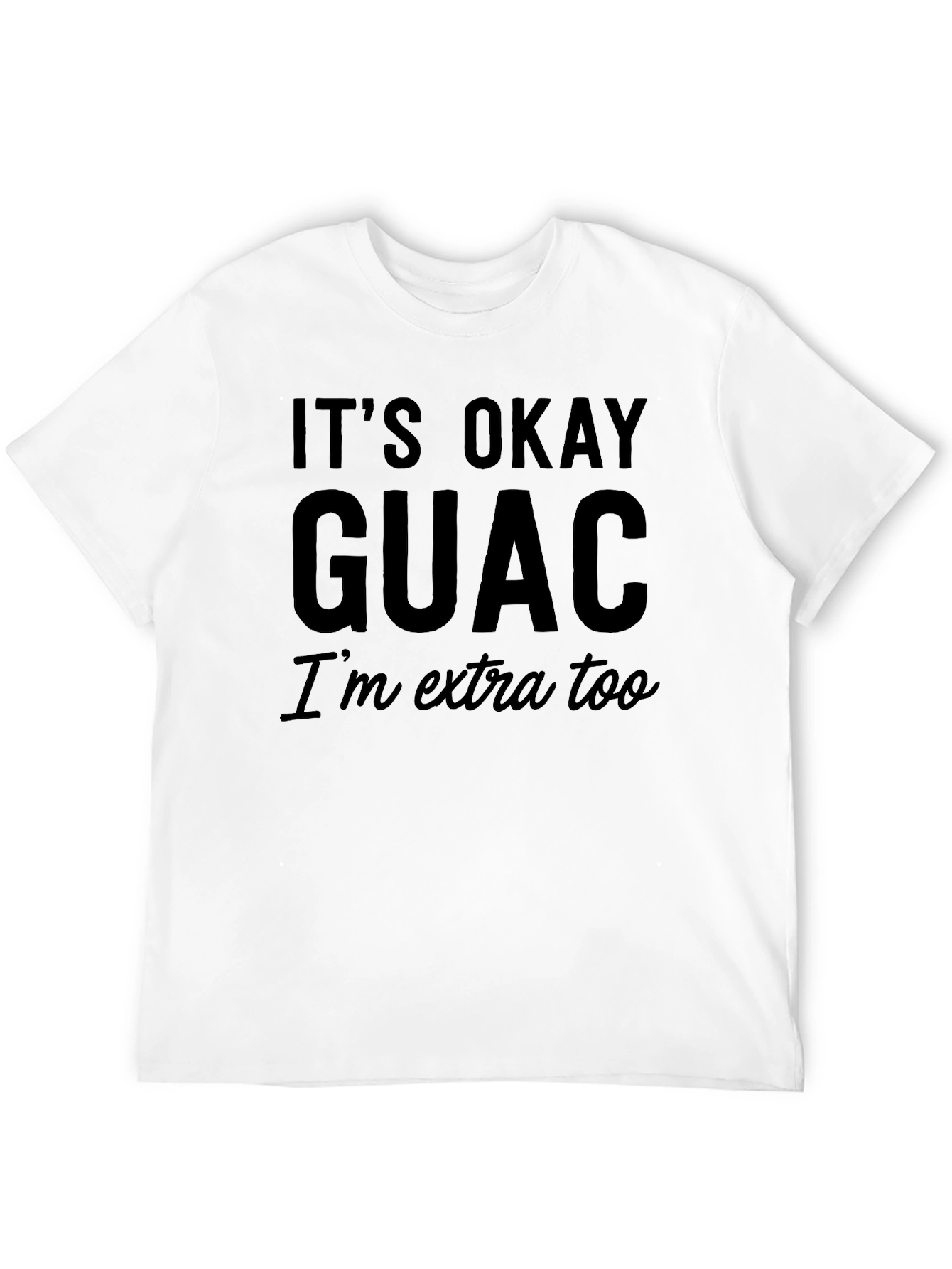 Its Okay Guac T-Shirt - Extra Funny Mens Tee