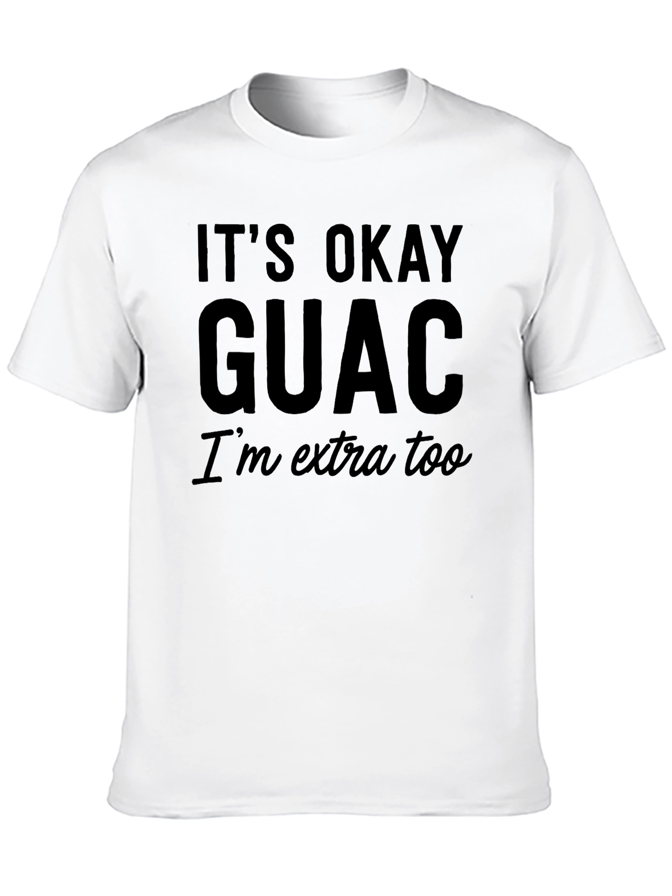 Its Okay Guac T-Shirt - Extra Funny Mens Tee