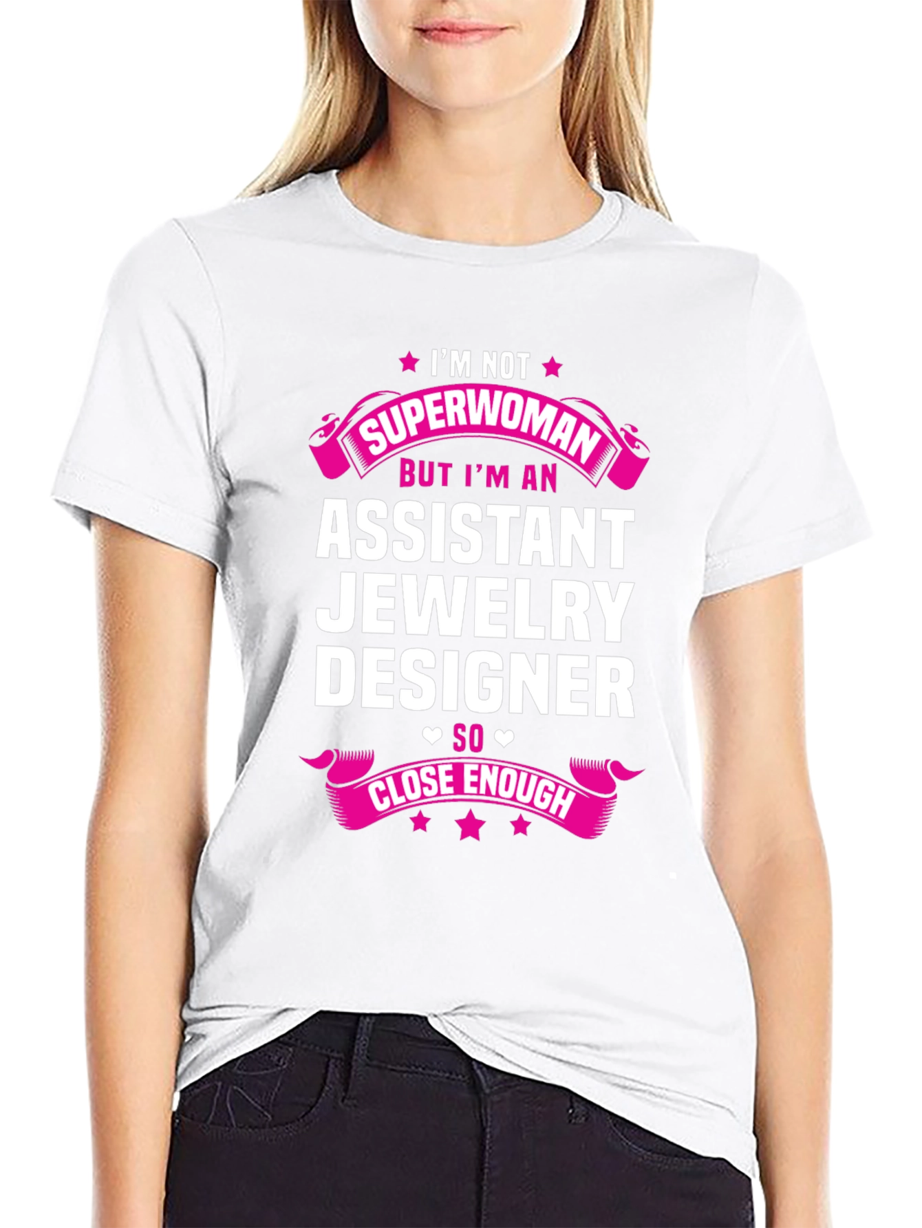 Assistant Jewelry Designer T-Shirt - Superwoman Close Enough!