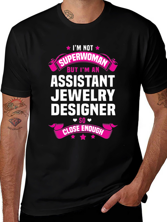 Assistant Jewelry Designer T-Shirt - Superwoman Close Enough!