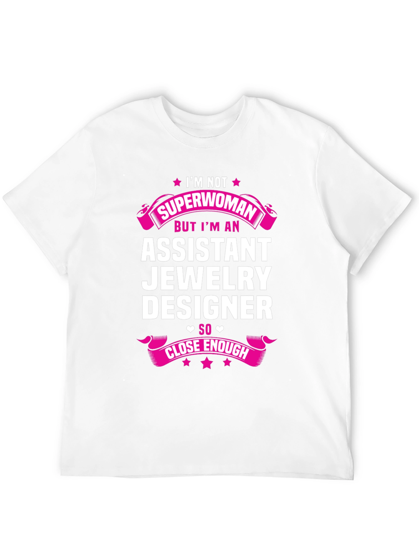 Assistant Jewelry Designer T-Shirt - Superwoman Close Enough!