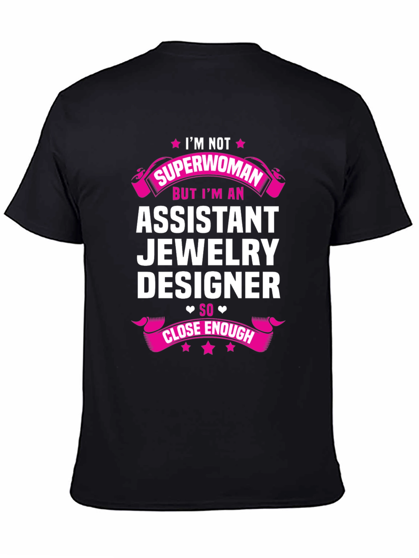 Assistant Jewelry Designer T-Shirt - Superwoman Close Enough!