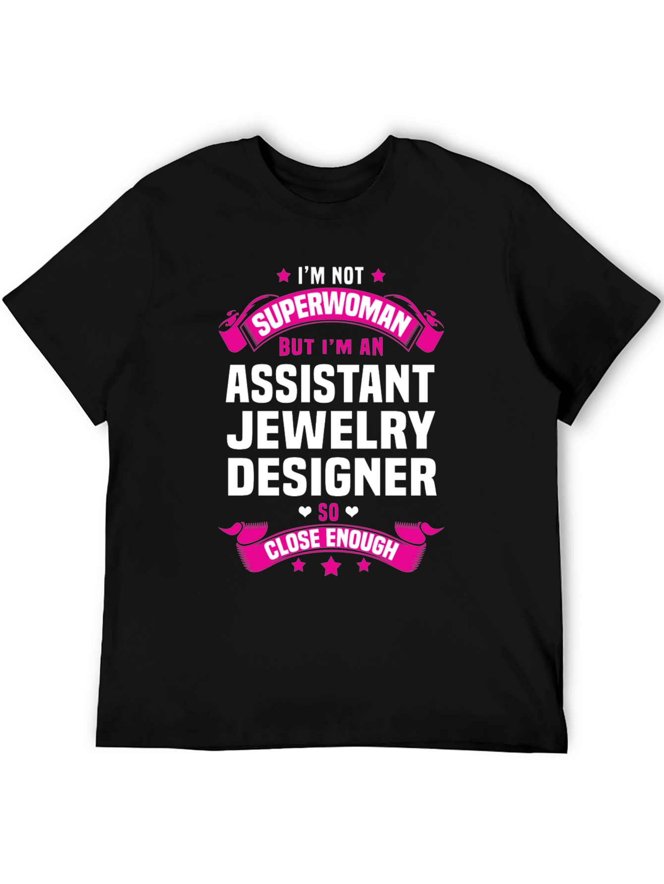 Assistant Jewelry Designer T-Shirt - Superwoman Close Enough!
