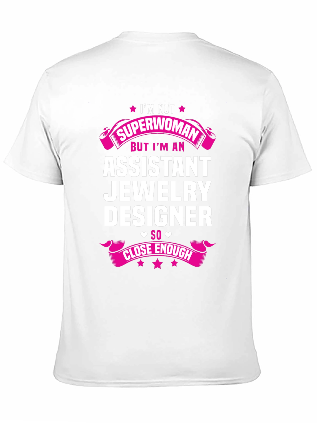 Assistant Jewelry Designer T-Shirt - Superwoman Close Enough!