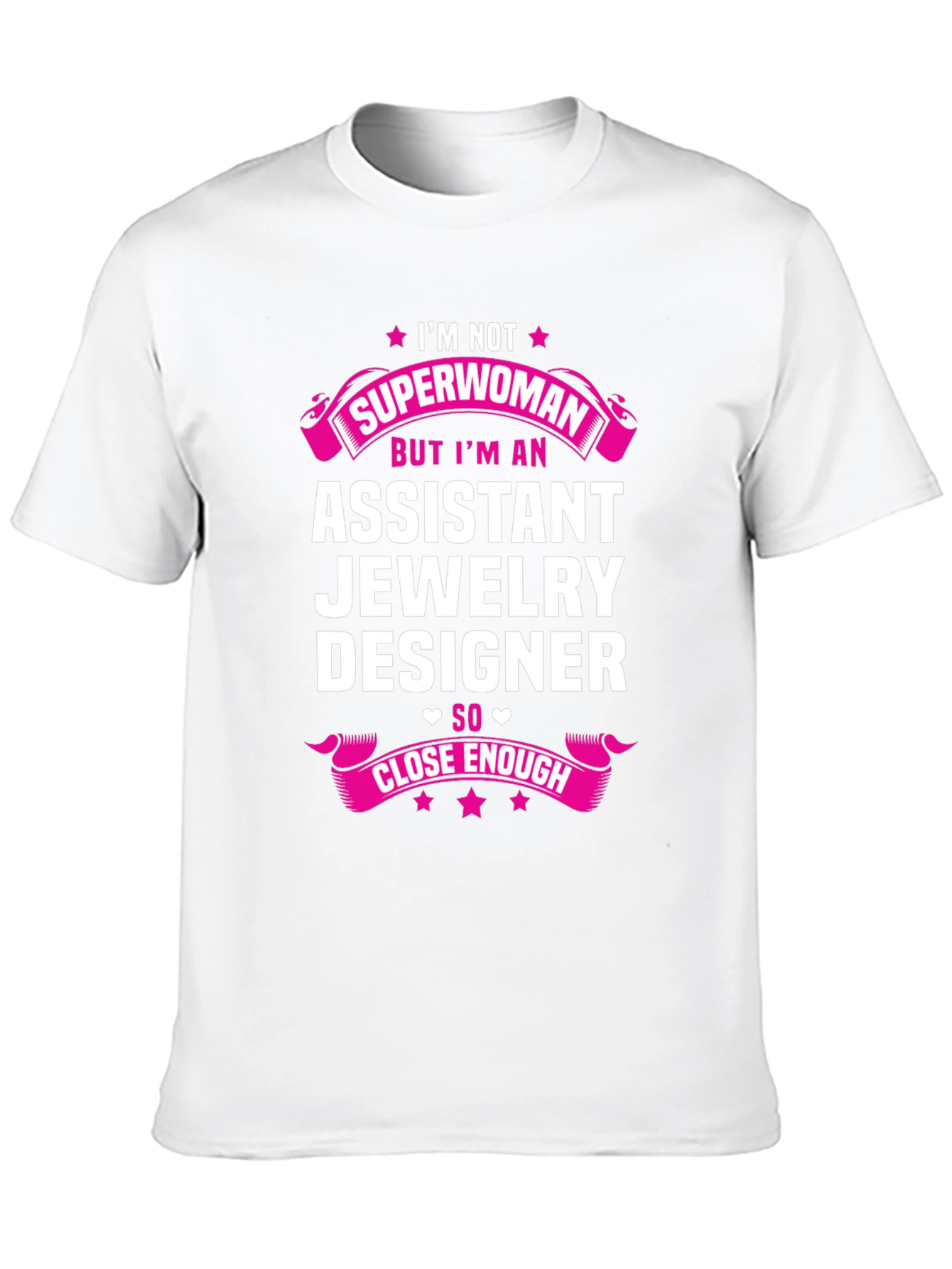 Assistant Jewelry Designer T-Shirt - Superwoman Close Enough!