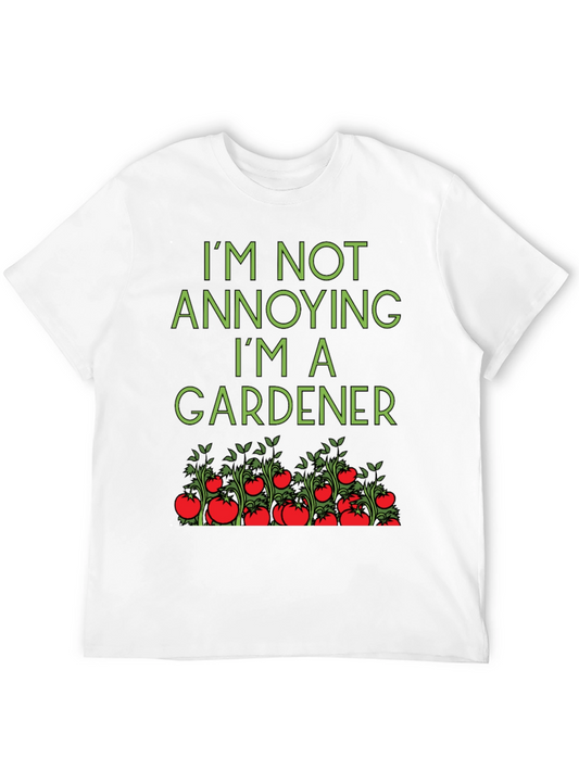 Gardener T-Shirt: Im Not Annoying