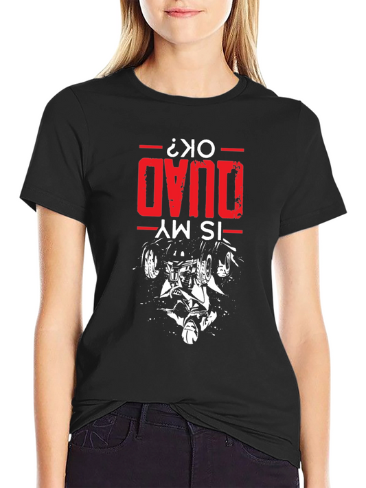 Is My Quad OK T-Shirt - Quad Bike Design