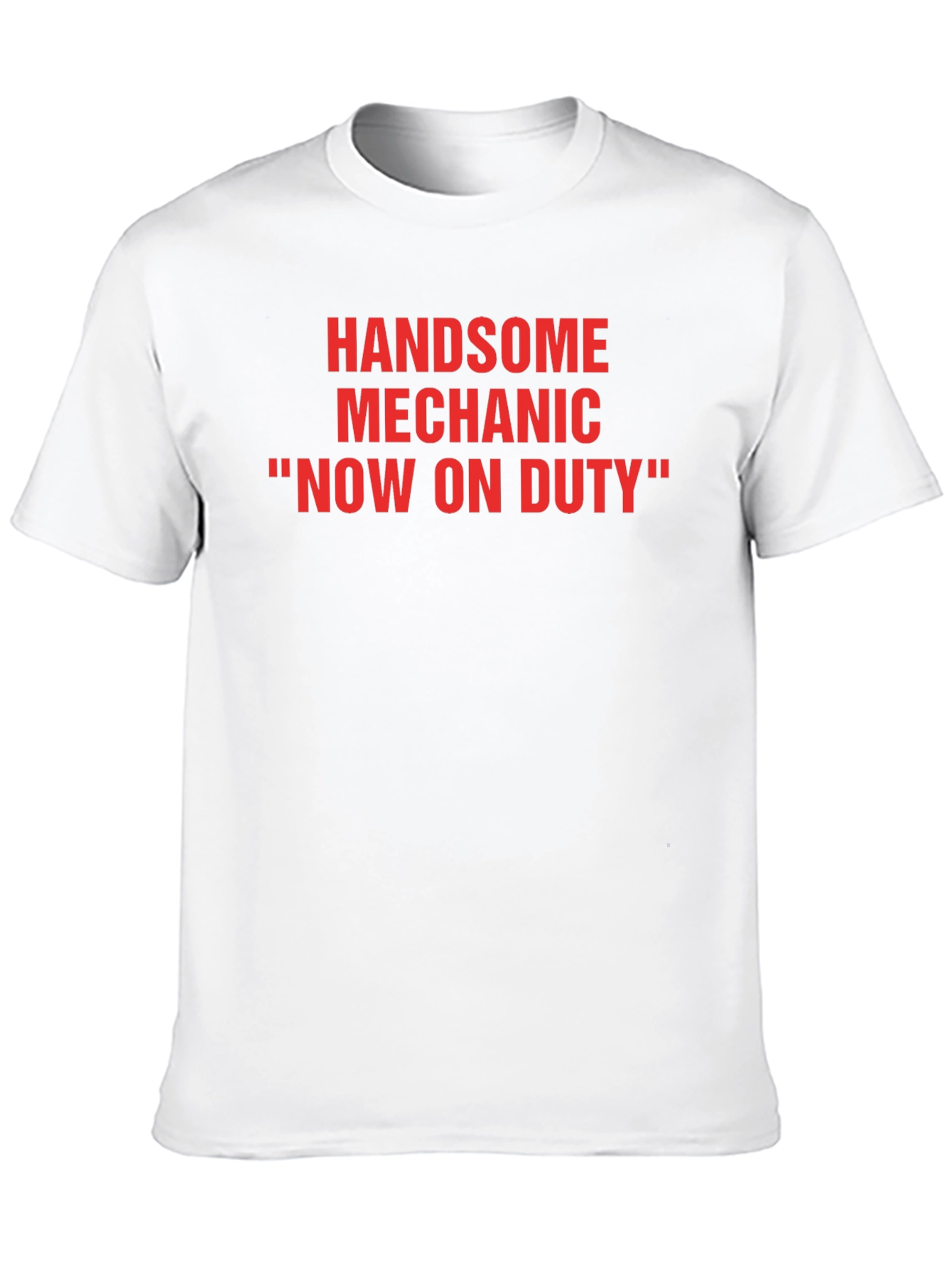 Handsome Mechanic T-Shirt - Now On Duty