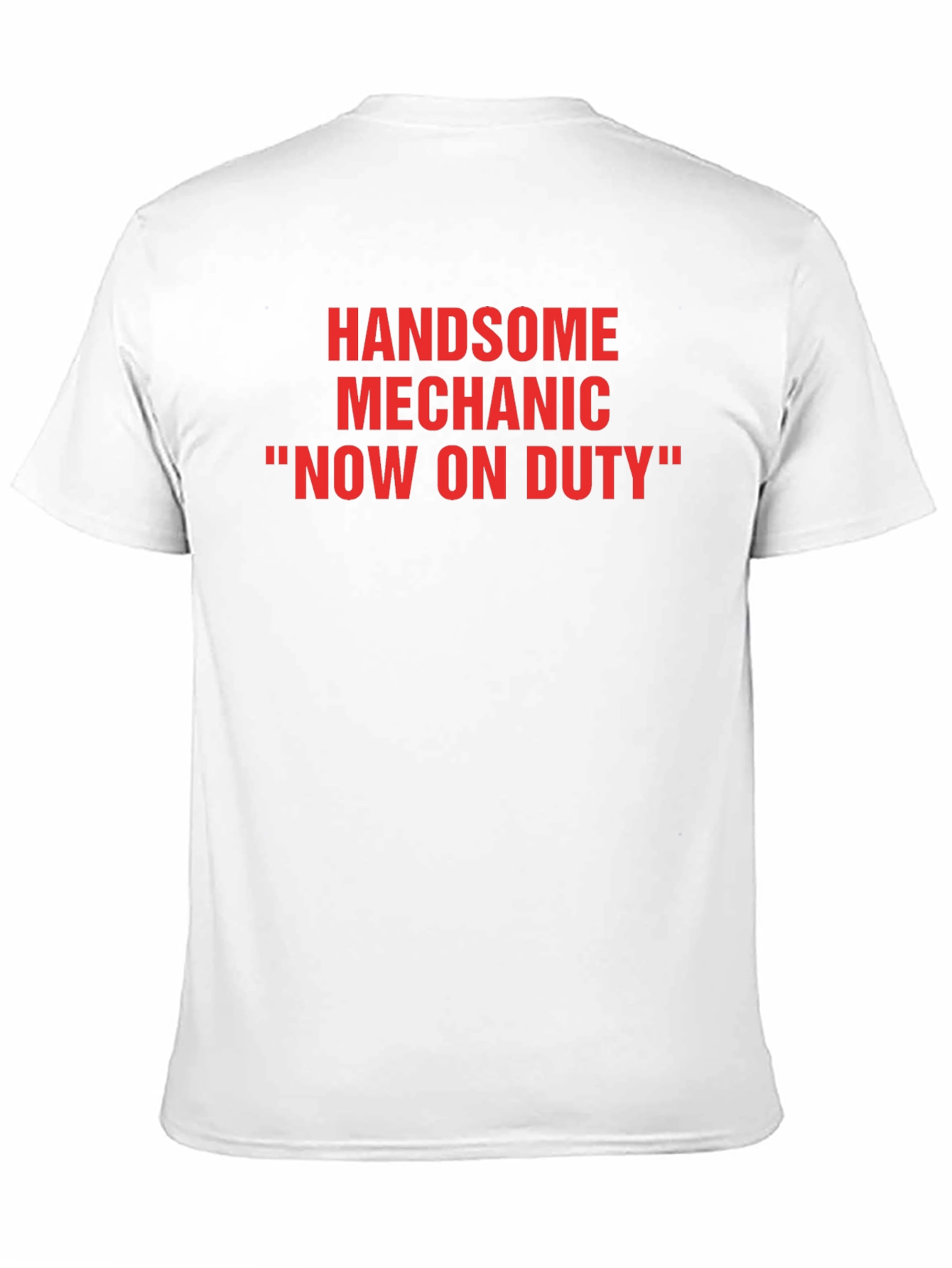 Handsome Mechanic T-Shirt - Now On Duty