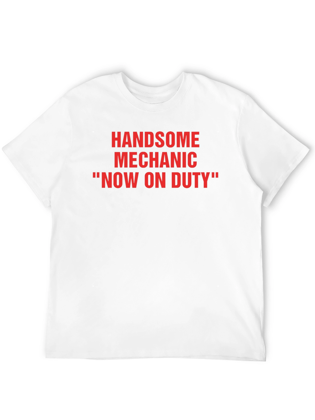 Handsome Mechanic T-Shirt - Now On Duty