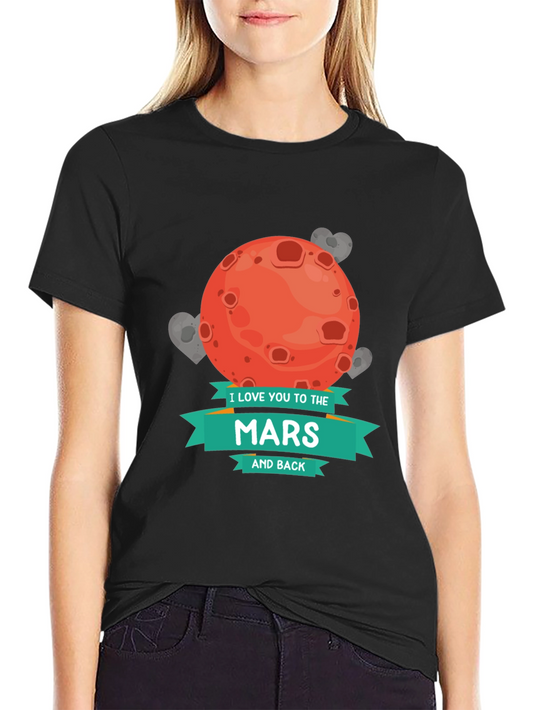 I Love You To The Mars and Back T-Shirt