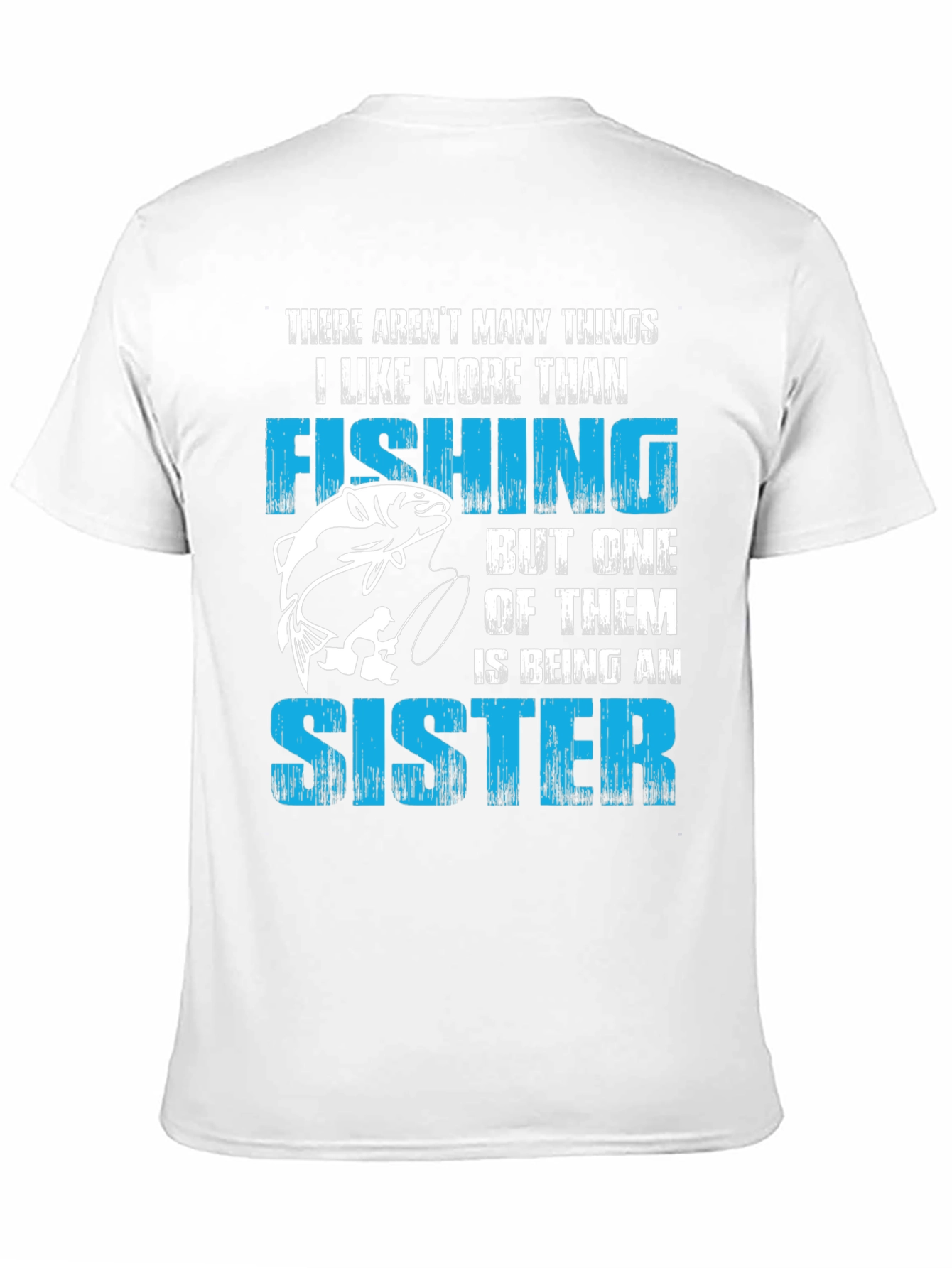 Fishing Sister T-Shirt:  I Like Fishing More Than...