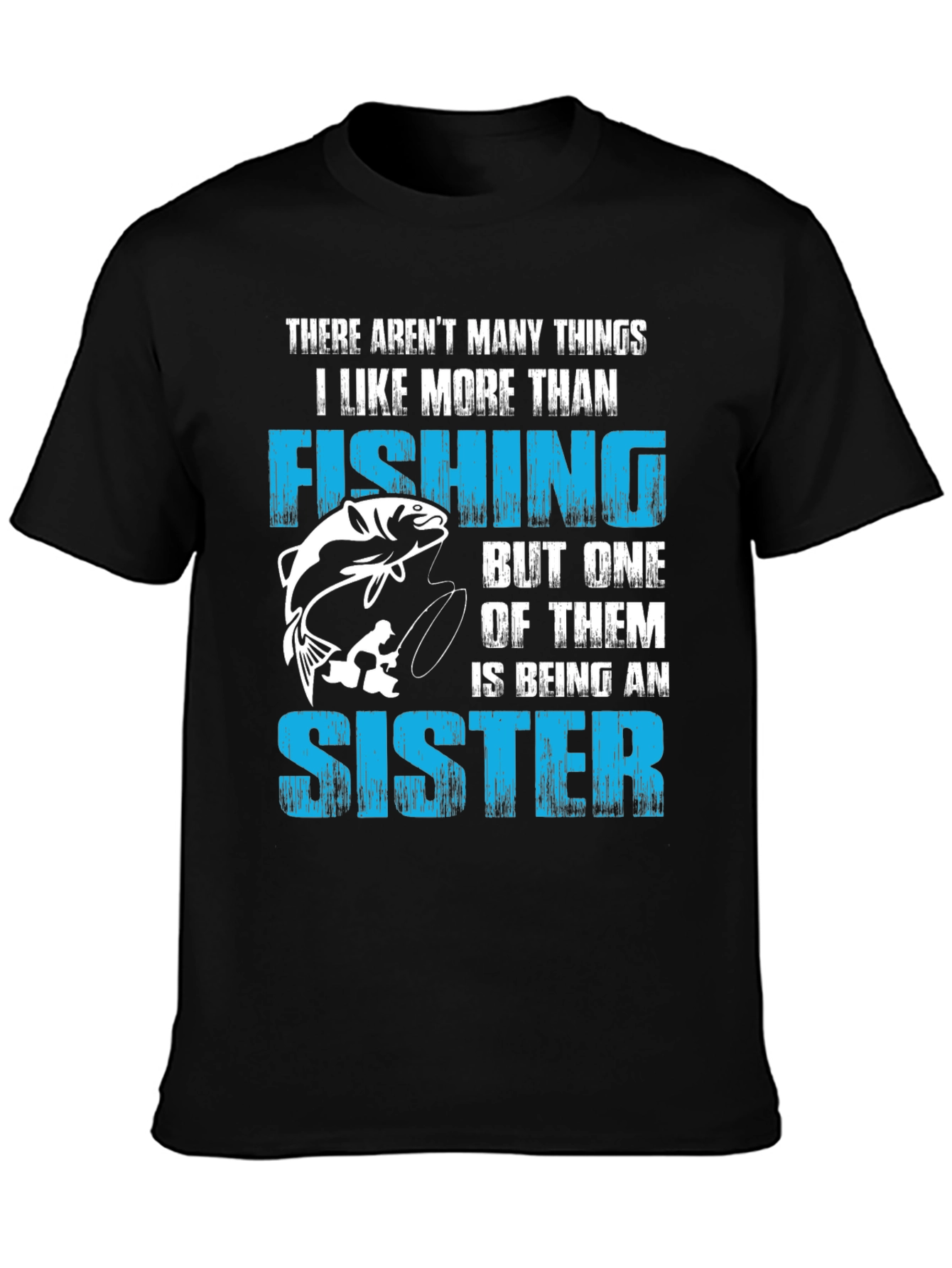 Fishing Sister T-Shirt:  I Like Fishing More Than...