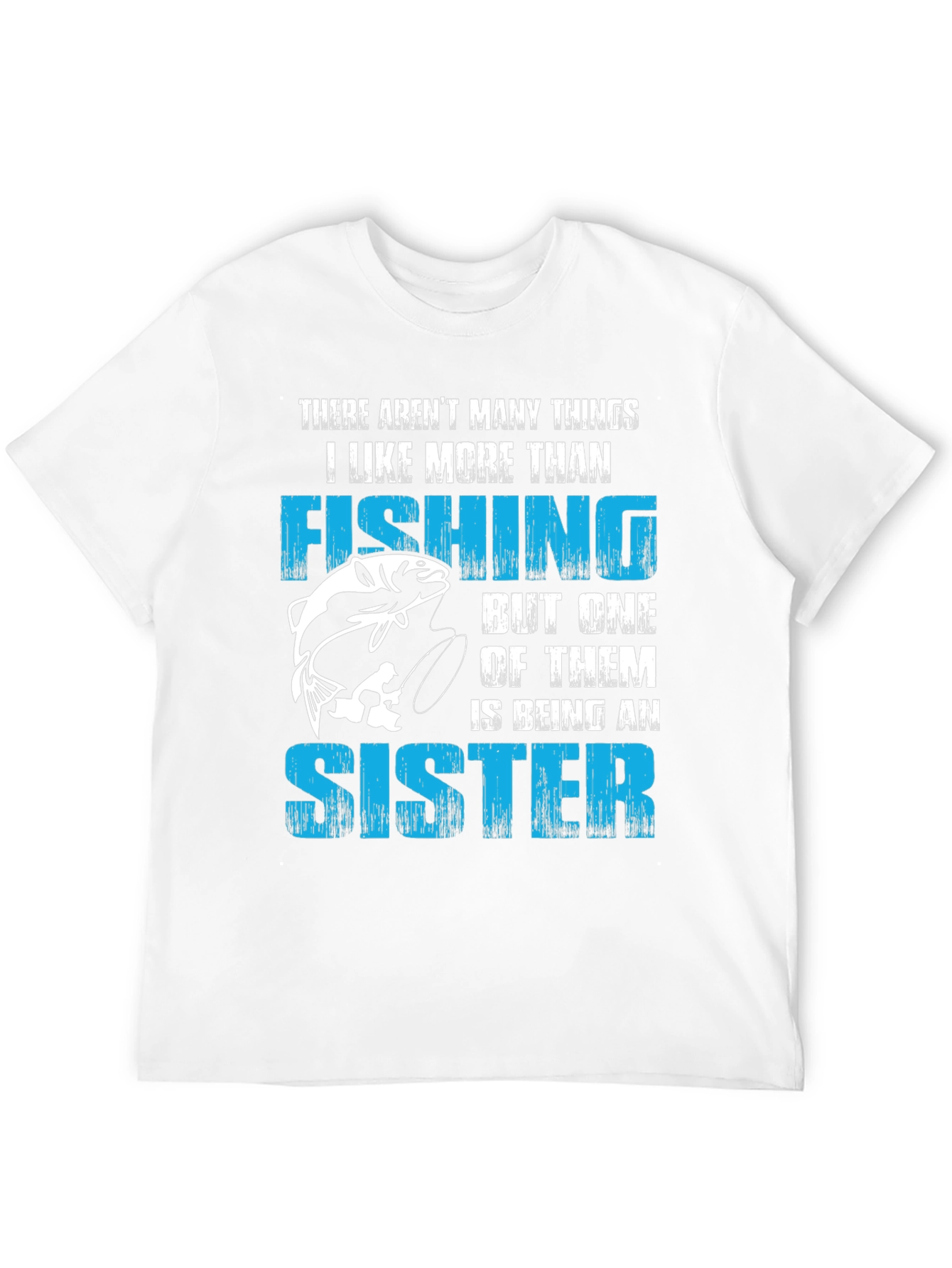 Fishing Sister T-Shirt:  I Like Fishing More Than...