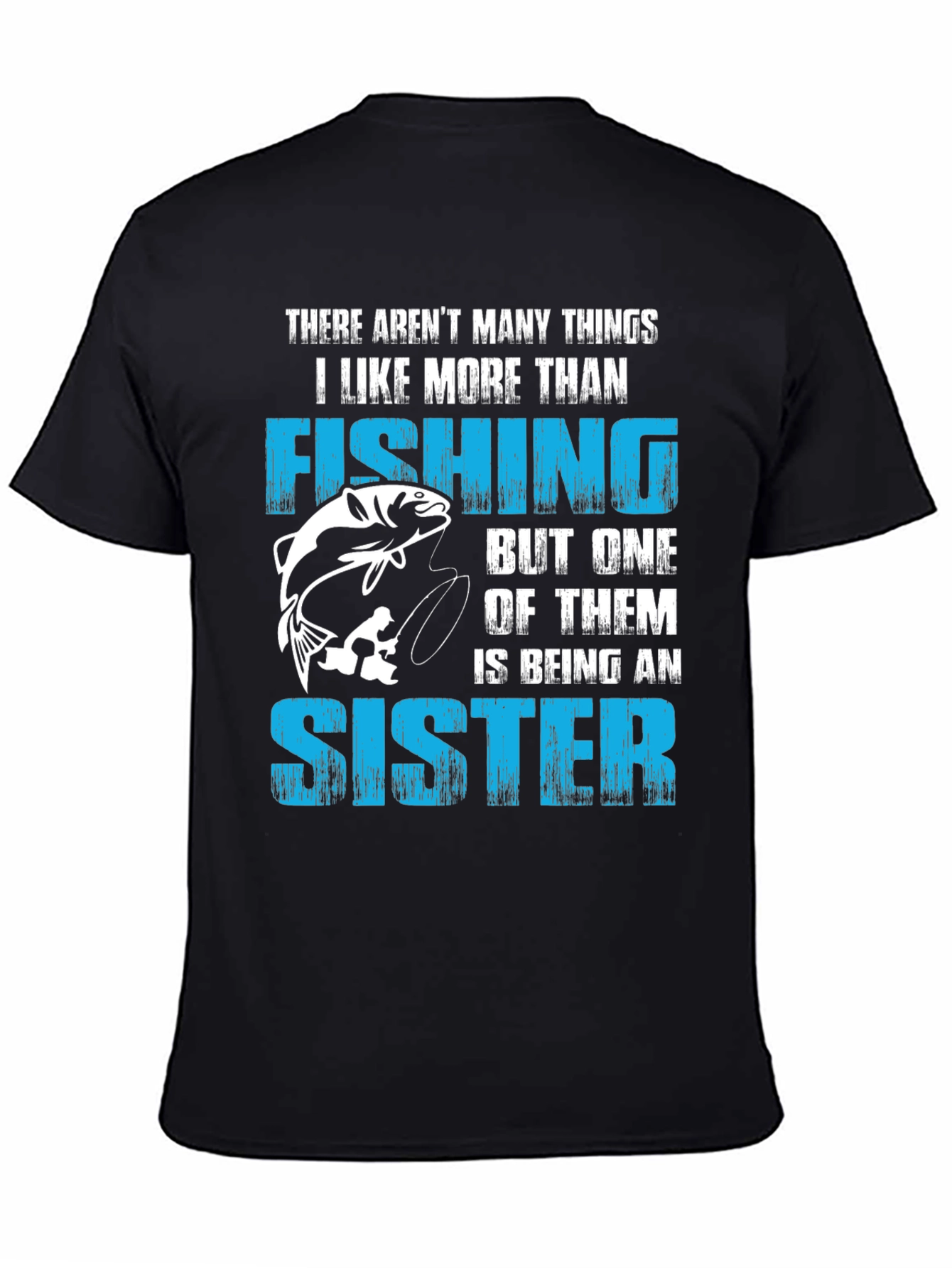 Fishing Sister T-Shirt:  I Like Fishing More Than...