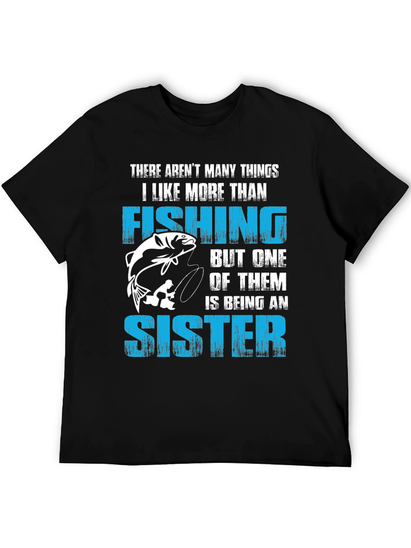 Fishing Sister T-Shirt:  I Like Fishing More Than...