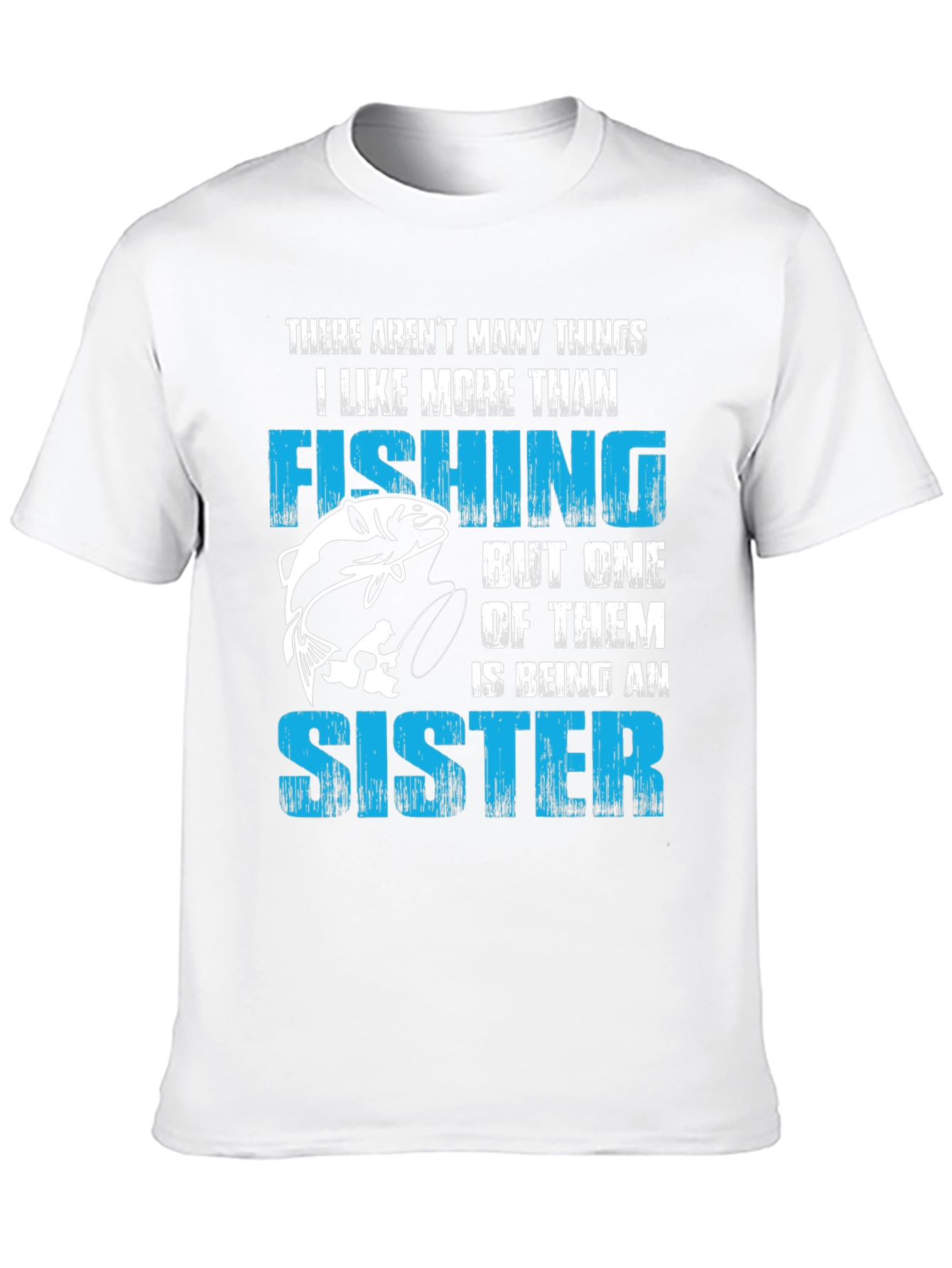 Fishing Sister T-Shirt:  I Like Fishing More Than...