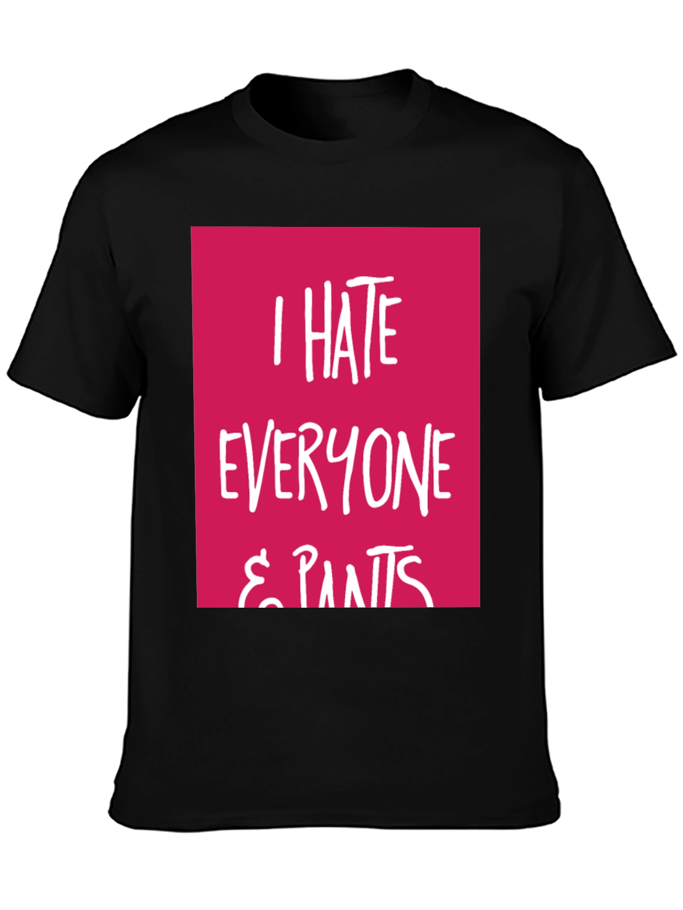 I Hate Everyone & Pants Graphic Tee