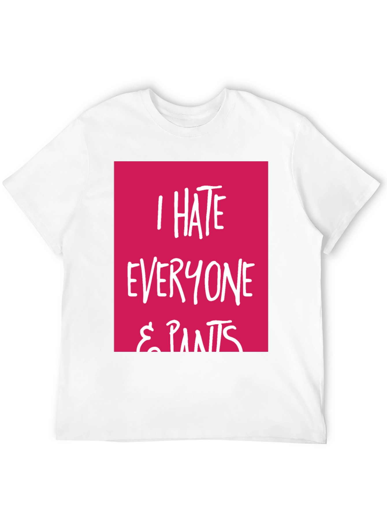 I Hate Everyone & Pants Graphic Tee