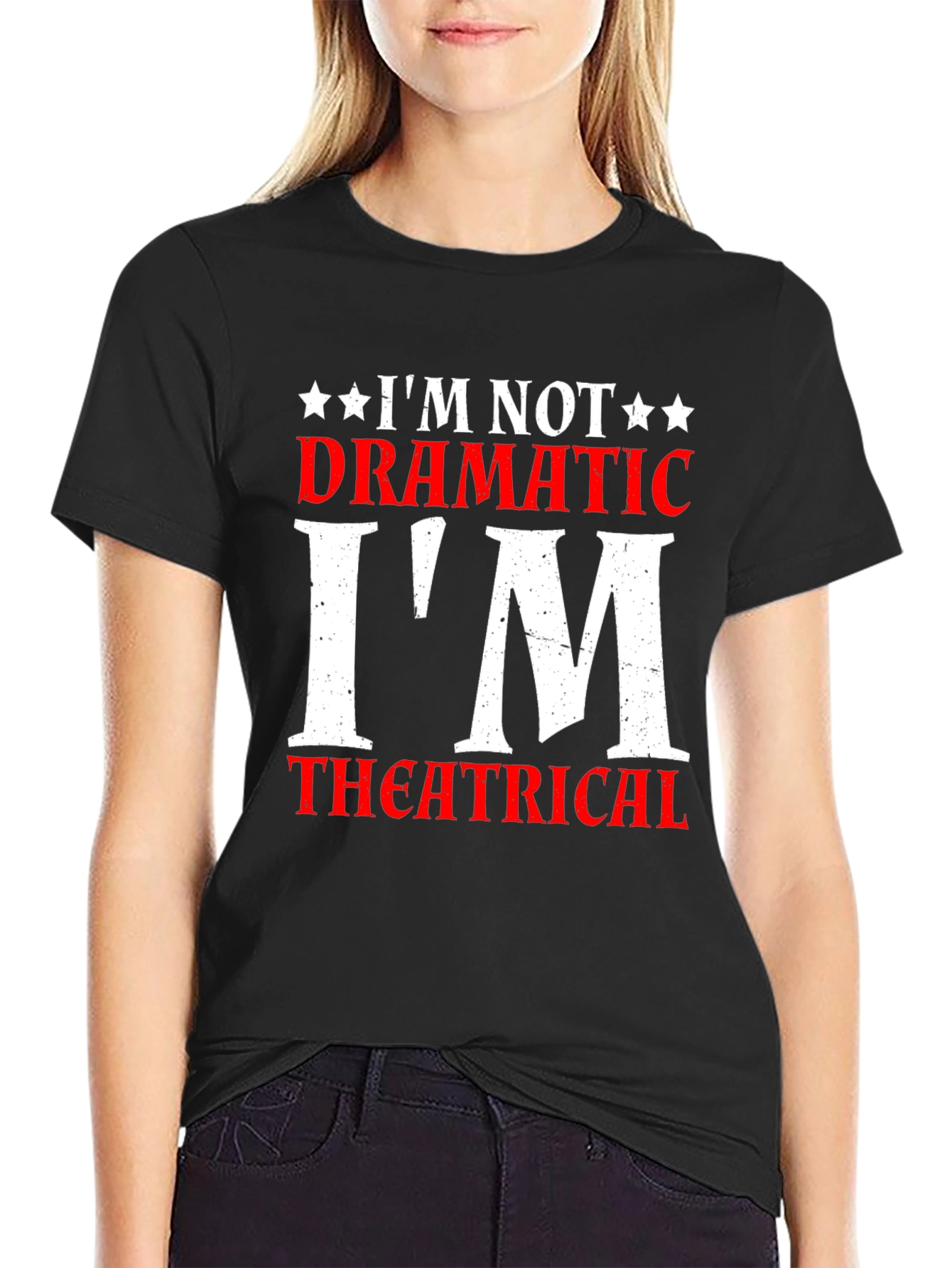Im Not Dramatic Im Theatrical T-Shirt