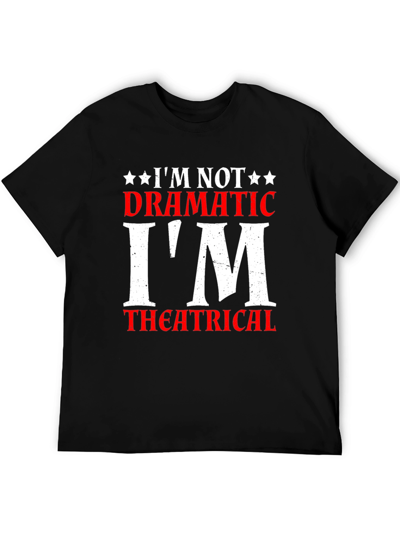 Im Not Dramatic Im Theatrical T-Shirt