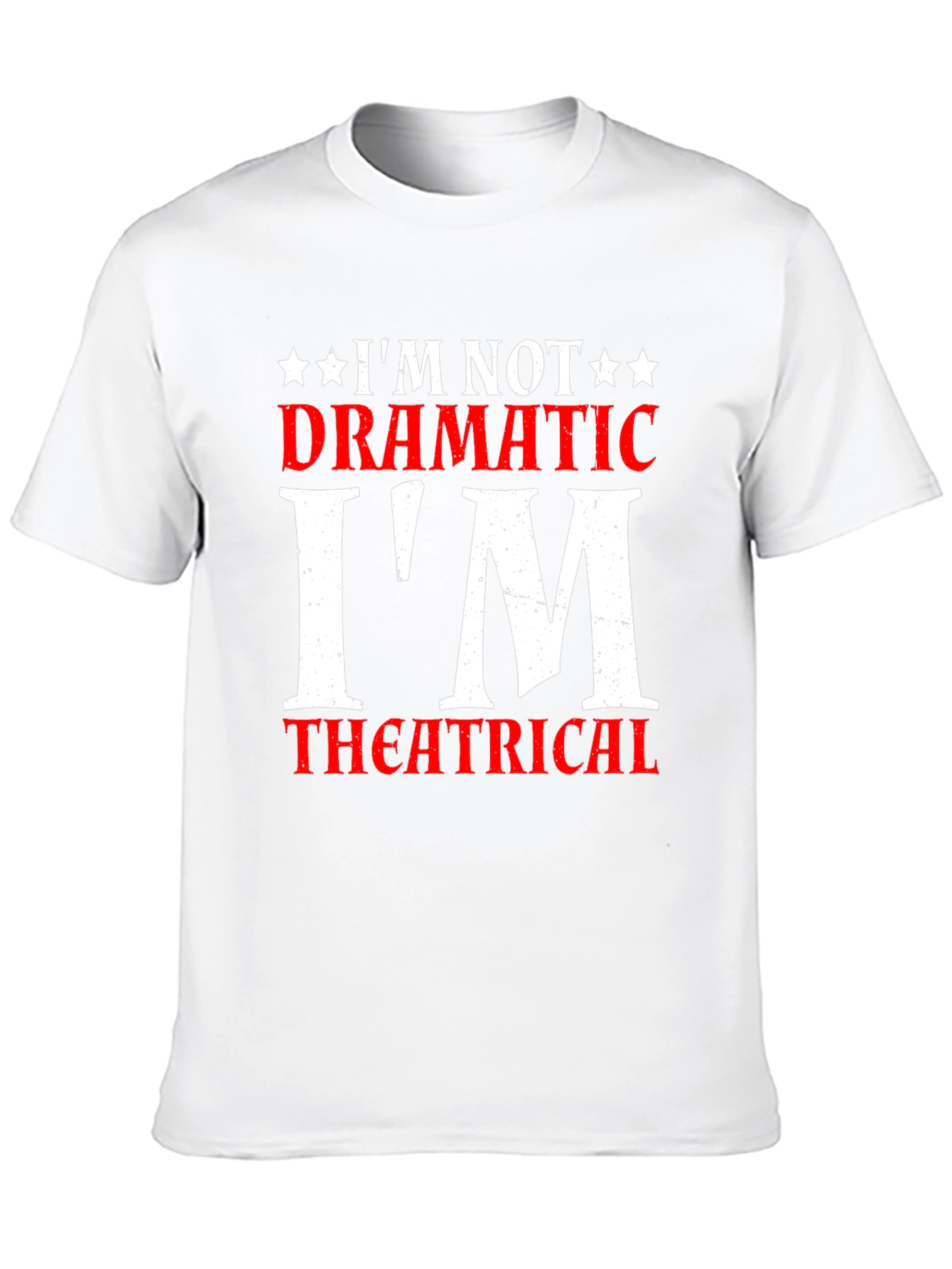 Im Not Dramatic Im Theatrical T-Shirt