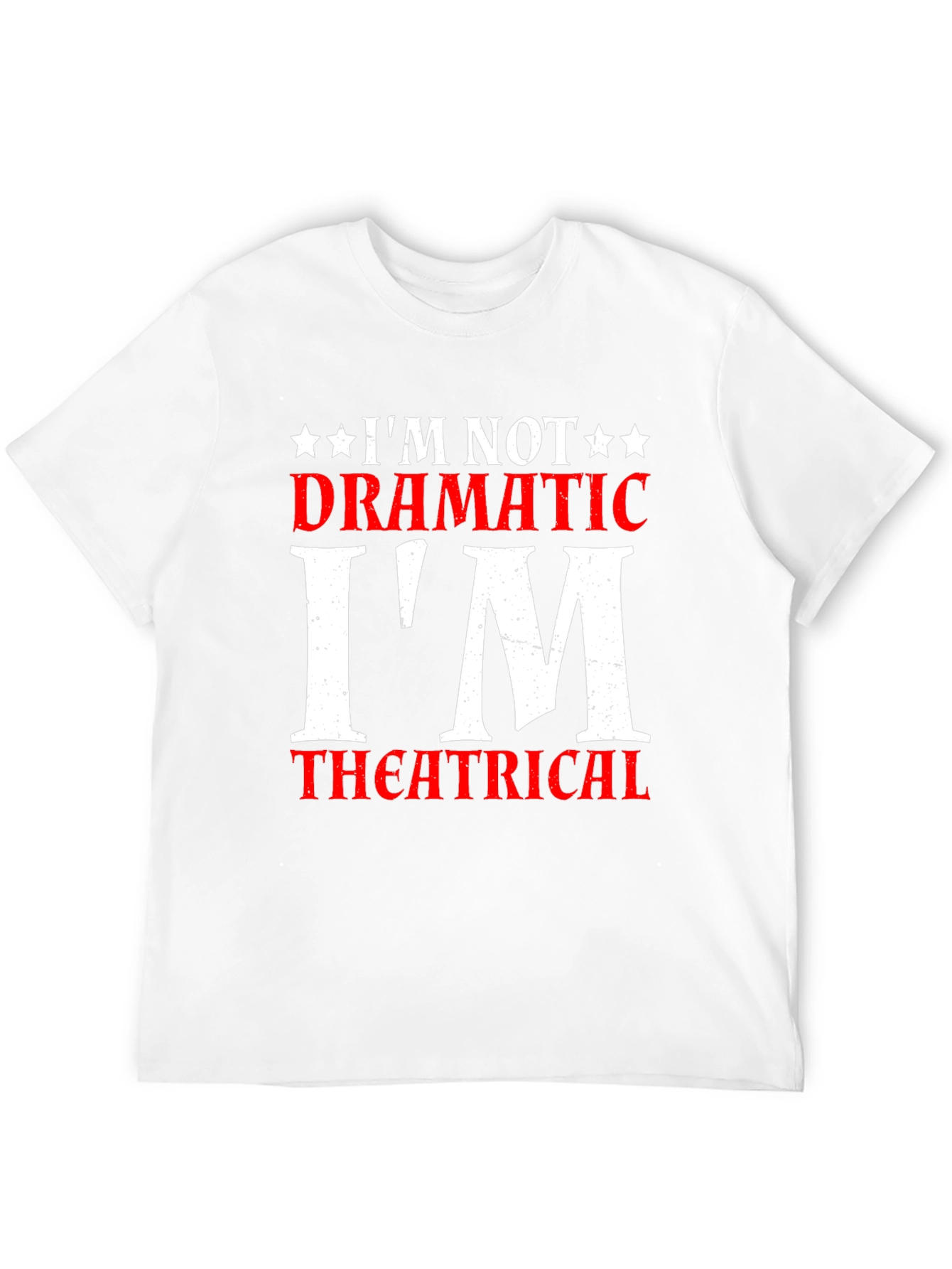 Im Not Dramatic Im Theatrical T-Shirt