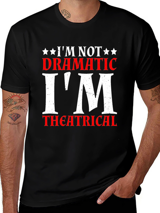Im Not Dramatic Im Theatrical T-Shirt
