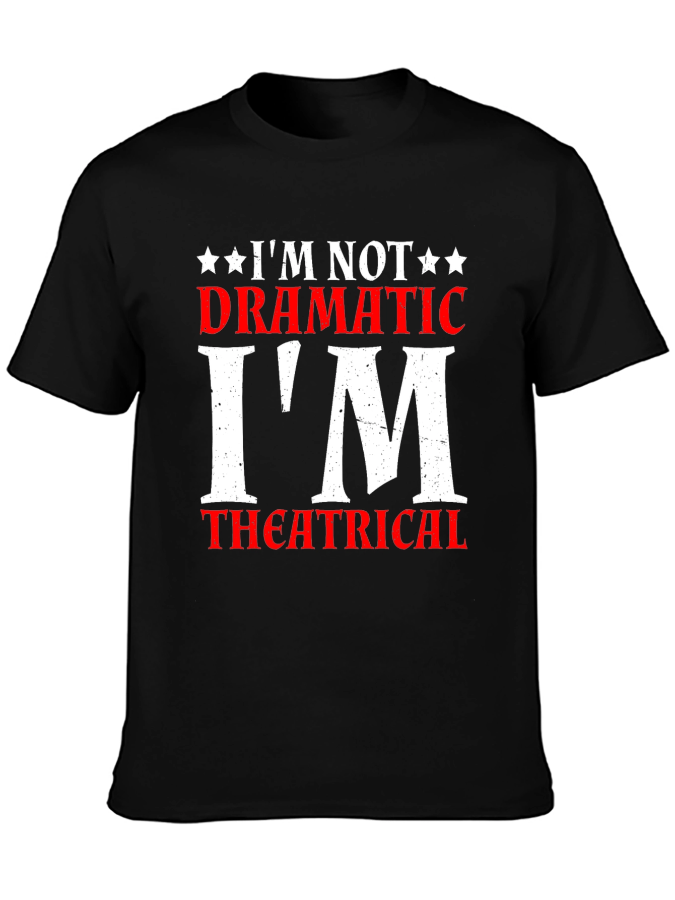 Im Not Dramatic Im Theatrical T-Shirt