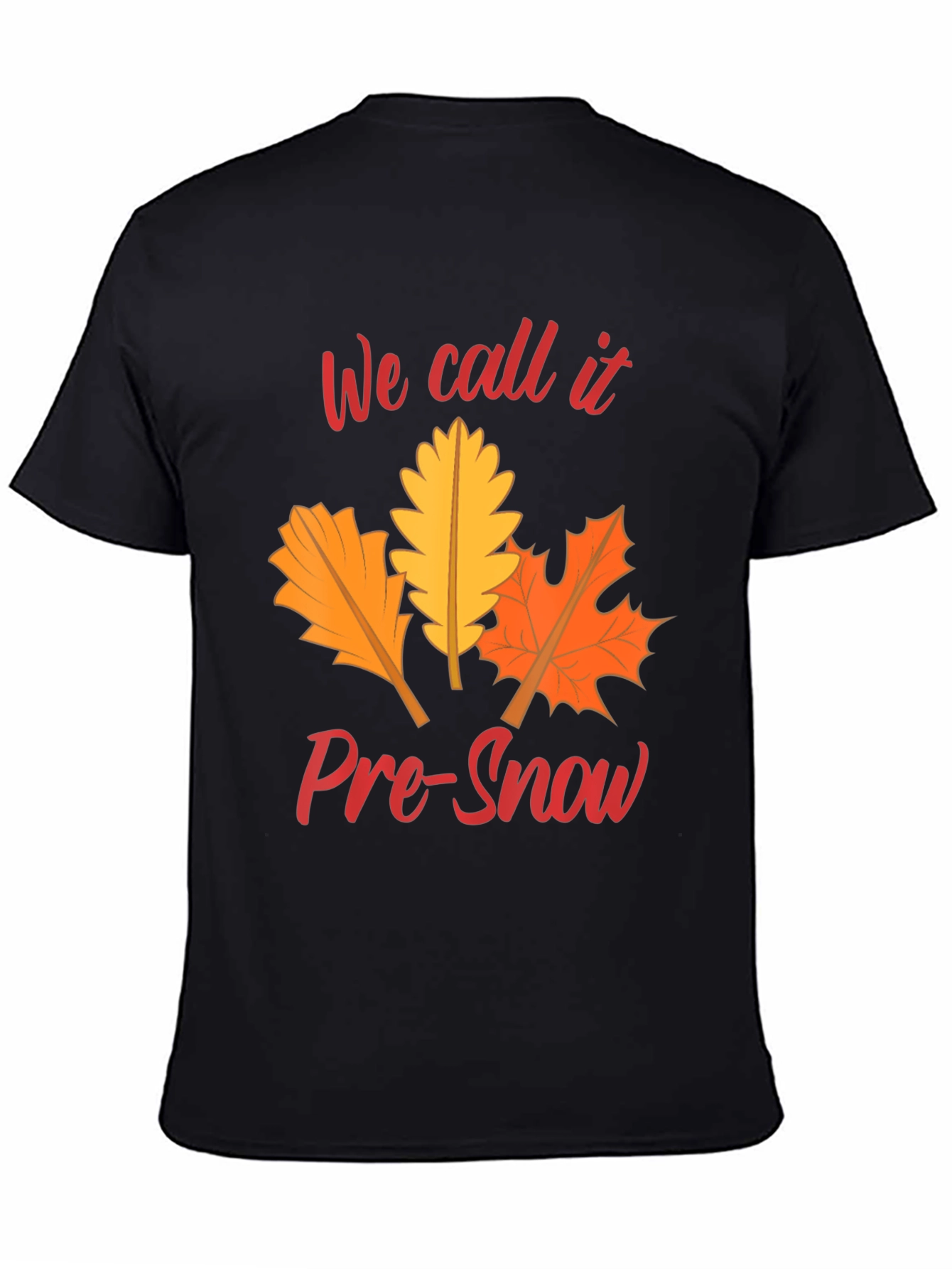 Fall Leaves T-Shirt: We Call It Pre-Snow