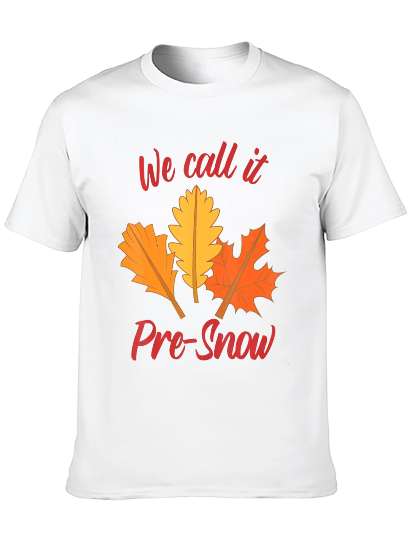 Fall Leaves T-Shirt: We Call It Pre-Snow